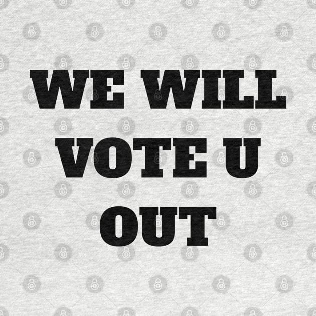 We will vote you out by Eldorado Store